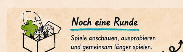 Noch eine Runde. Spiele anschauen, ausprobieren und gemeinsam länger spielen.